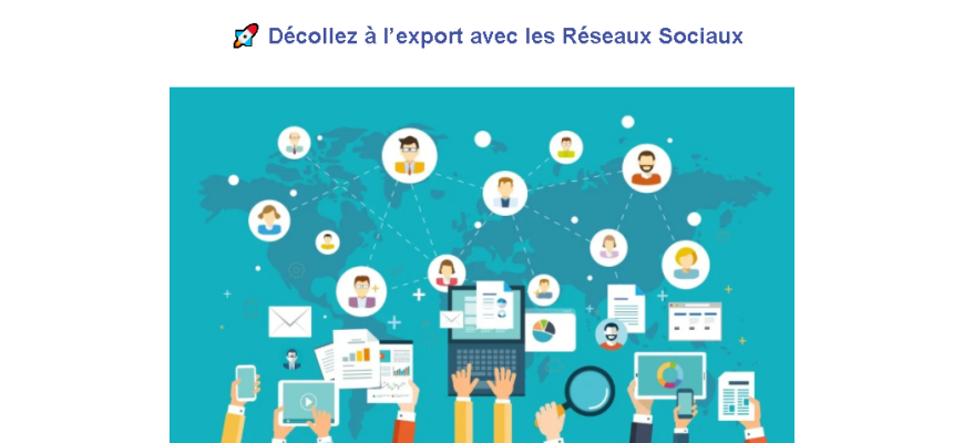 Exportateurs Connectés : Décollez à l’export avec les Réseaux Sociaux