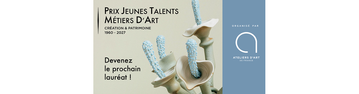 APPEL À CANDIDATURES DU PRIX JEUNES TALENTS MÉTIERS D’ART